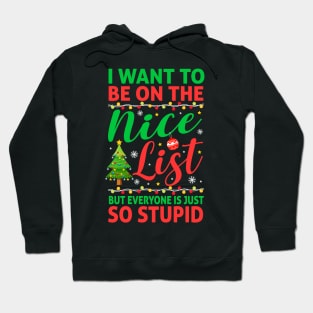 I Want To Be On The Nice List But Everyone Is Just So Stupid Hoodie